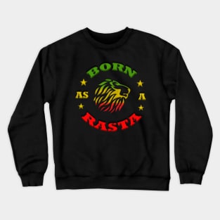 Born As A Rasta, Rastafarian Crewneck Sweatshirt